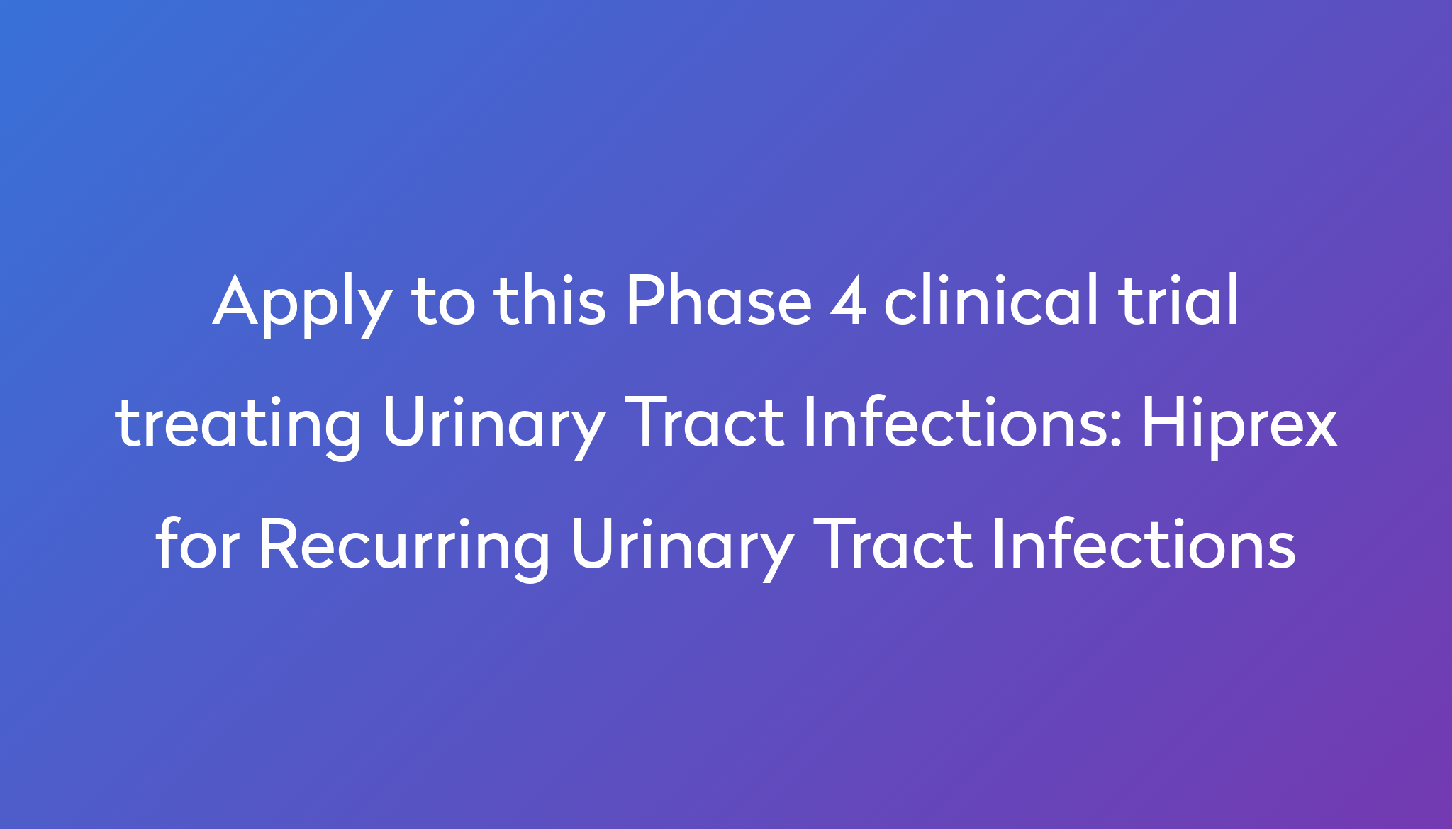 hiprex-for-recurring-urinary-tract-infections-clinical-trial-2024-power